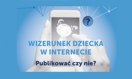 WIZERUNIEK DZIECKA W INTERNECIE - Publikować czy nie ? - broszura
