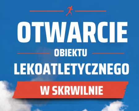 OTWARCIE OBIEKTU LEKKOATLETYCZNEGO W SKRWILNIE