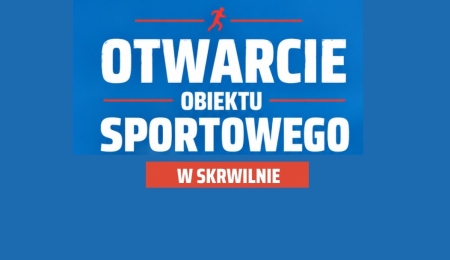 OTWARCIE OBIEKTU SPORTOWEGO W SKRWILNIE